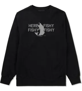 Here Fishy Fishy Fishy Fisherman Mens Crewneck Sweatshirt